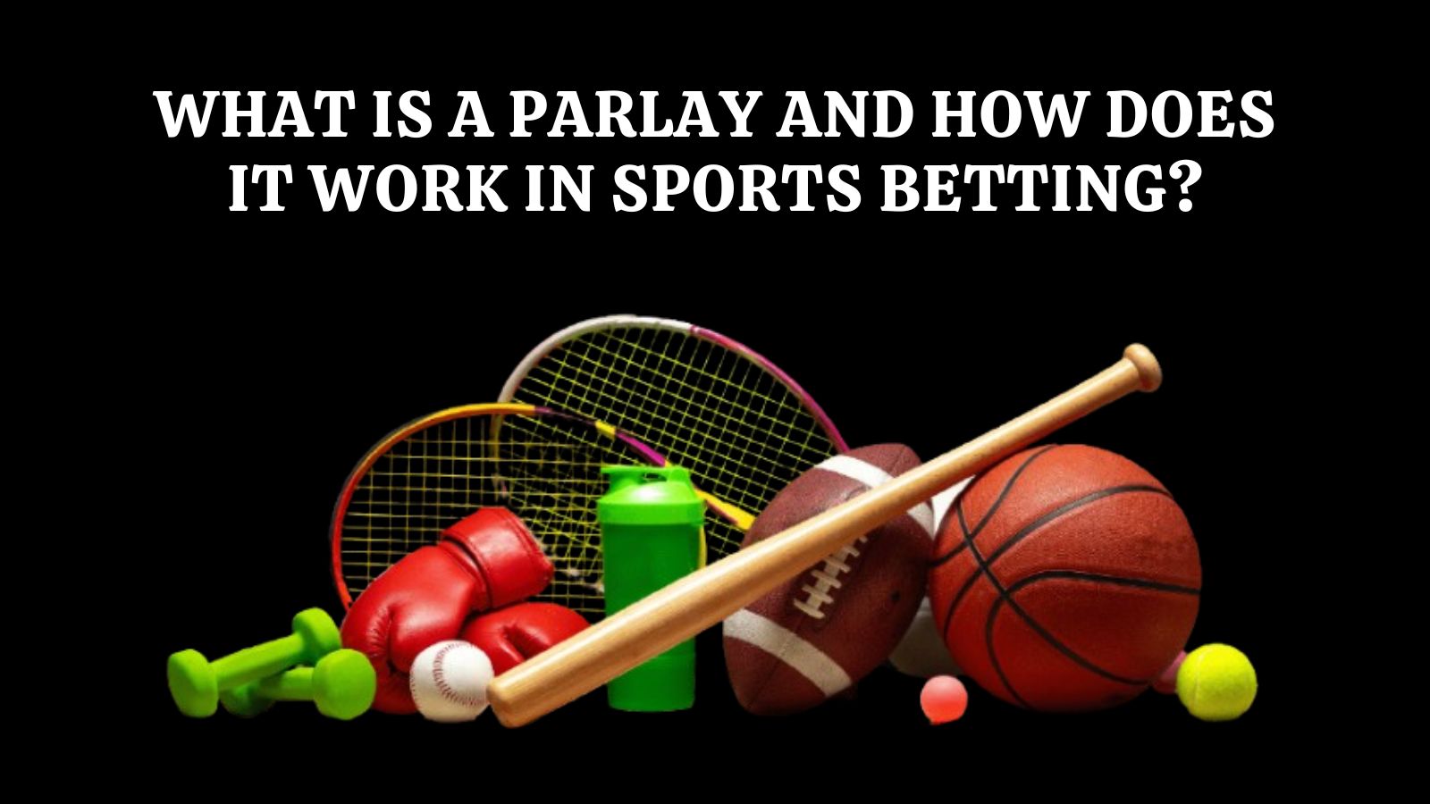 What Is a Parlay and How Does It Work in Sports Betting?