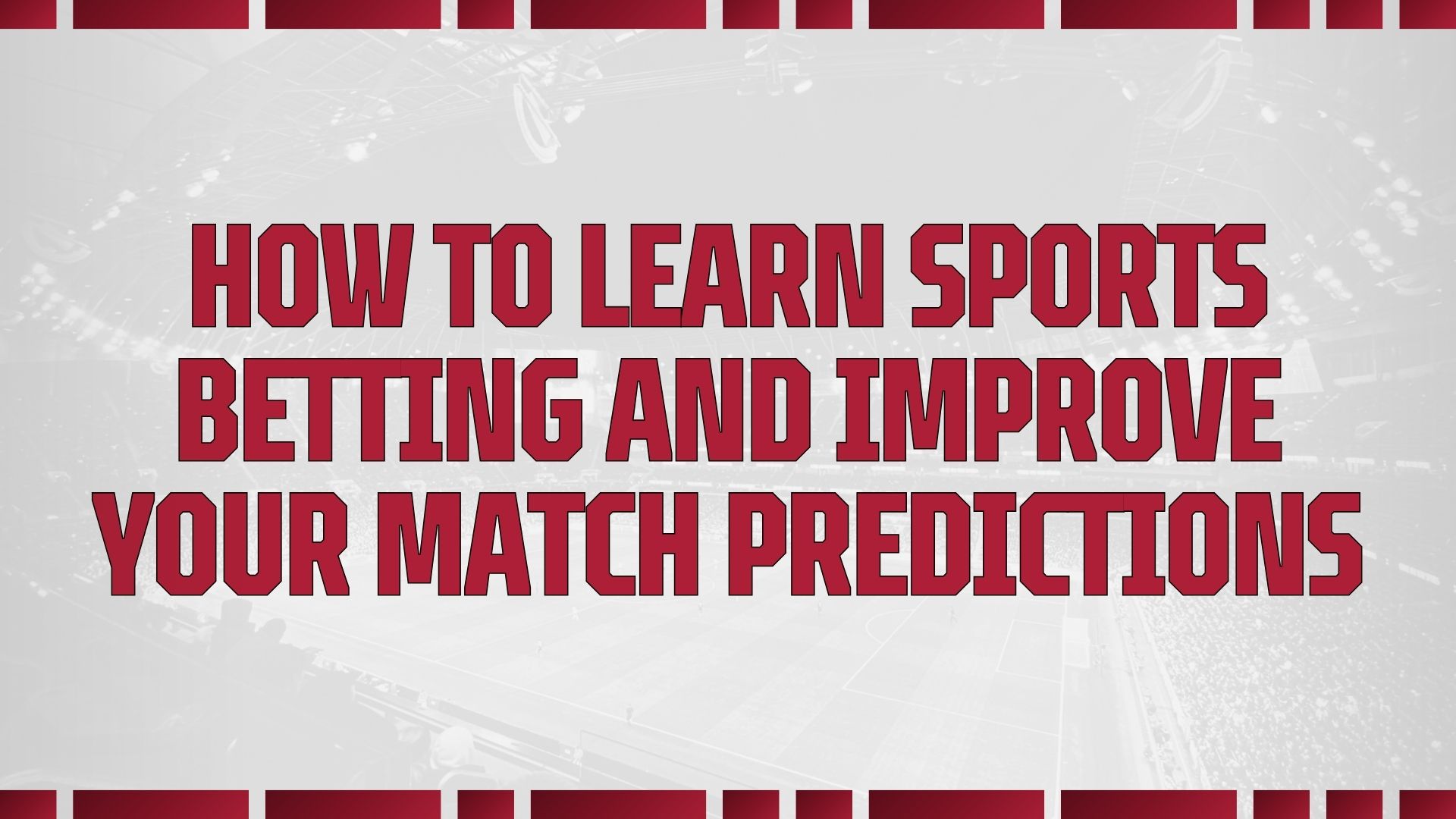 How to Learn Sports Betting and Improve Your Match Predictions